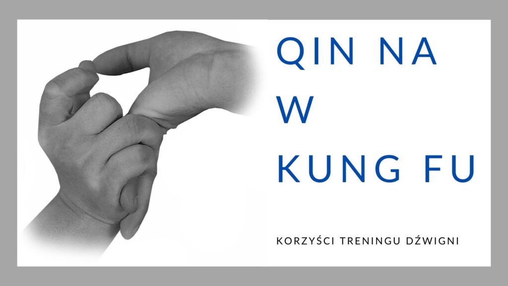 Korzyści z treningu dźwigni Qin Na w Kung Fu